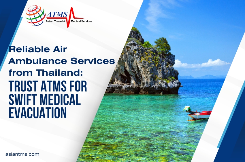Reliable Air Ambulance Services from Thailand: Trust ATMS for Swift Medical Evacuation
