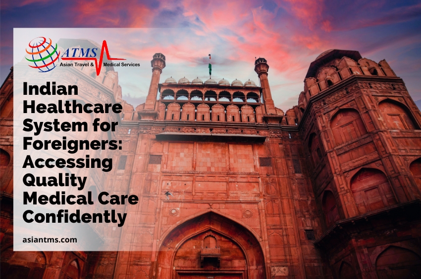 Indian Healthcare System for Foreigners: Accessing Quality Medical Care Confidently