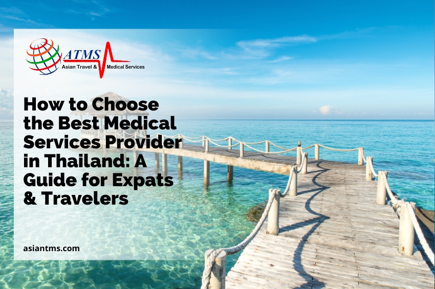How to Choose the Best Medical Services Provider in Thailand: A Guide for Expats & Travelers