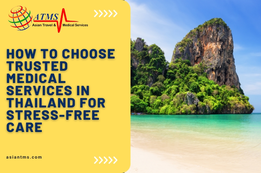 How to Choose Trusted Medical Services in Thailand for Stress-Free Care