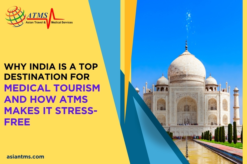 Why India is a Top Destination for Medical Tourism and How ATMS Makes It Stress-Free